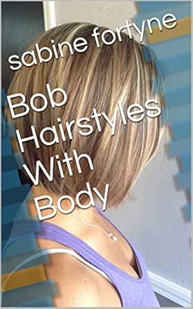 Bob Hairstyles With Body Kindle Edition By Sabine Fortyne