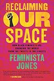 Reclaiming Our Space: How Black Feminists Are Changing the World from the Tweets to the Streets