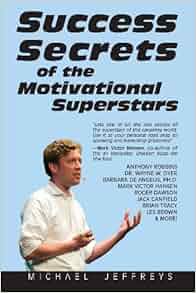 Success Secrets Of The Motivational Superstars America S
