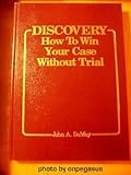 Discovery : How to Win Your Case Without Trial, DeMay, John A., 0132156407