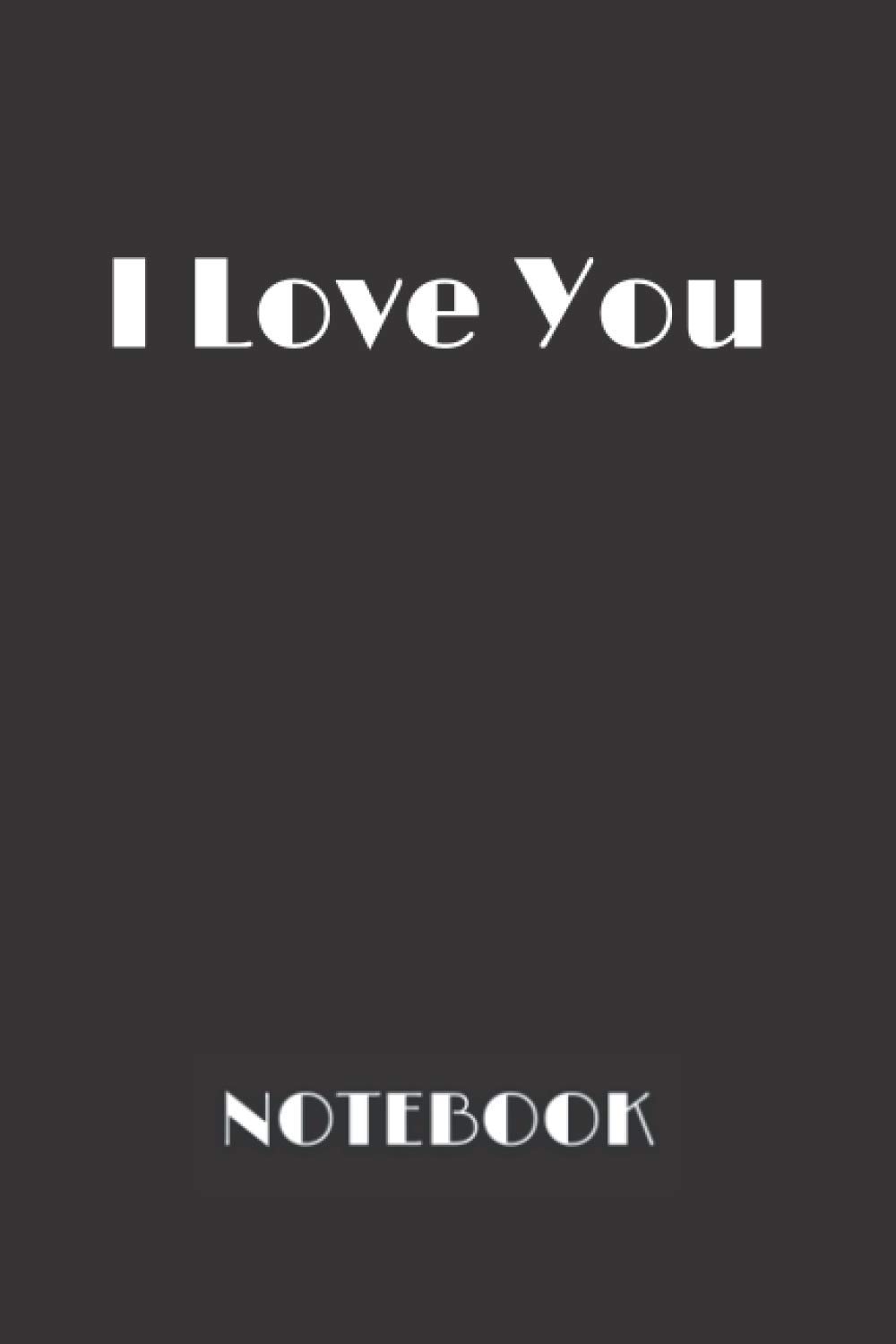 I LOVE YOU NOTEBOOK: I love you notebook with 120 lined pages 6” x 9” perfect for everyday use | A journal with perfectly spaced lines to leave plenty ... for writing | I love you composition notebook