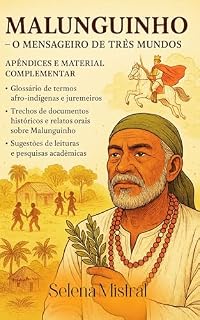 Livro Malunguinho : O Mensageiro de Três Mundos: História, Magia e Resistência Afro-Indígena na Jurema Sagrada