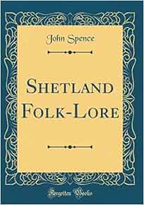 Shetland Folk Lore Classic Reprint John Spence