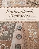 Embroidered Memories: 375 Embroidery Designs • 2 Alphabets • 13 Basic Stitches • For Crazy Qui by Brian Haggard