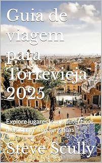 Livro Guia de viagem para Torrevieja 2025: Explore lugares locais autênticos além das trilhas turísticas