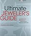 The Ultimate Jeweler's Guide: The Illustrated Reference of Techniques, Tools & Materials (Lark Jewelry Books) by 