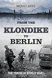 From the Klondike to Berlin: The Yukon in World War I by 