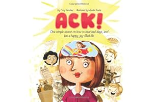ACK!: One simple secret on how to beat bad days, and live a happy, joy-filled life