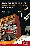Le livre qu'il ne faut surtout, surtout, surtout pas lire ! by 