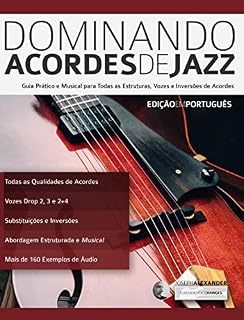 Livro Dominando Acordes de Jazz na Guitarra: Guia Práctico e Musical para Todas as Estruturas, Vozes e Inversões de Acordes (Tocar Jazz Guitarra Livro 3)
