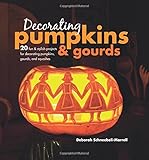 Decorating Pumpkins & Gourds: 20 fun & stylish projects for decorating pumpkins, gourds, and squashes by Deborah Schneebeli-Morrell