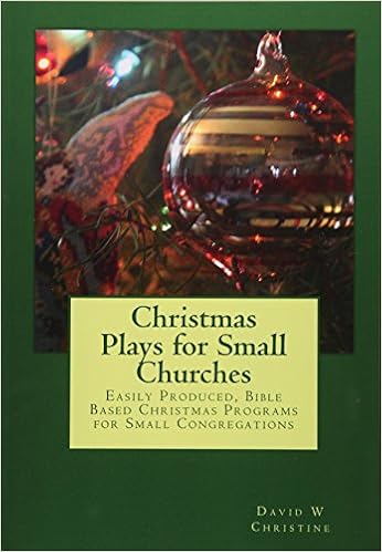 Christmas Plays for Small Churches: Easily Produced, Bible Based Christmas Programs for Small Congregations Christmas Plays for Small Churches: Easily Produced, Bible Based Christmas Programs for Small Congregations