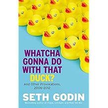 Whatcha Gonna Do with That Duck?: And Other Provocations, 2006-2012