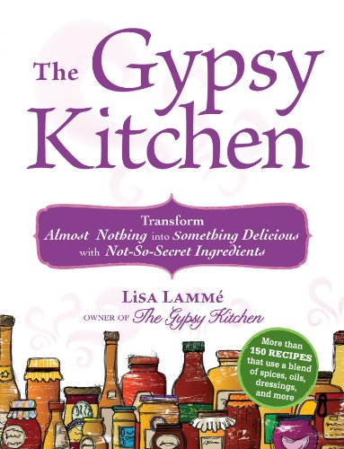 The Gypsy Kitchen: Transform Almost Nothing into Something Delicious with Not-So-Secret Ingredients