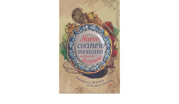 Nuevo Cocinero Mexicano En Forma De Diccionario Reproduccion