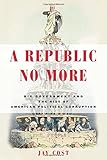 A Republic No More: Big Government and the Rise of American Political Corruption