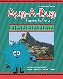 Hug-A-Bug Travels to Peru (Volume 3) by Anna M Church, Nicole M Taylor