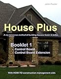 House PlusTM Booklet 1 Construction Control Board & Construction Control Board Extension: A no-nonse by John Foster