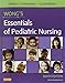 Wong's Essentials of Pediatric Nursing (Essentials of Pediatric Nursing (Wong))