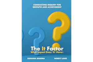 The It Factor: What Impact Does “It” Have?: Conducting Inquiry for Growth and Achievement