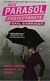 The Parasol Protectorate Boxed Set: Soulless, Changeless, Blameless, Heartless and Timeless