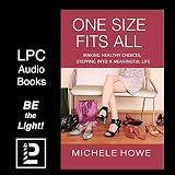 One Size Fits All: Making Healthy Choices, Stepping into a Meaningful Life by 