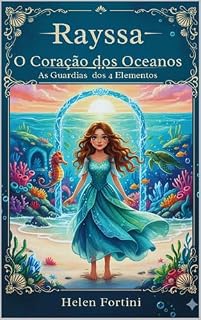 Livro Rayssa: O Coração dos Oceanos - Elemento Água (AS GUARDIÃS DOS QUATRO ELEMENTOS)