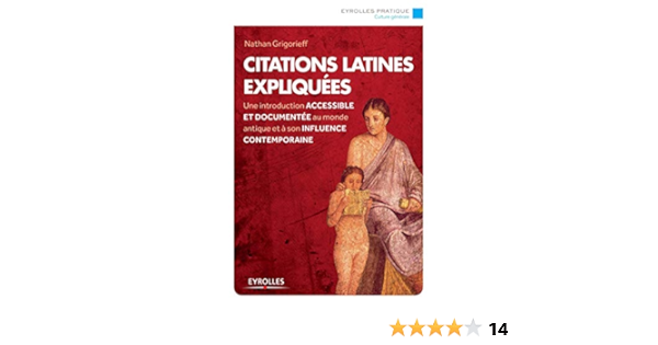 Citations Latines Expliquees Une Introduction Accessible Et Documentee Au Monde Antique Et A Son Influence Contemporaine Eyrolles Pratique French Edition Grigorieff Nathan 9782212558975 Amazon Com Books Citations Latines Expliquees Une Introduction Accessible Et Documentee Au Monde Antique Et A Son Influence Contemporaine Eyrolles Pratique French Edition Grigorieff Nathan 9782212558975 Amazon Com Books