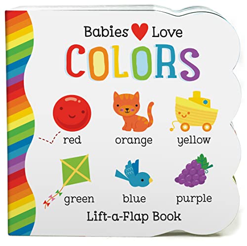 Babies Love Colors - A First Lift-a-Flap Board Book for Babies and Toddlers Learning about Colors (Chunky Lift a Flap)