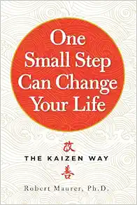 One Small Step can Change Your Life:  The Kaizen Way.