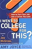 51gYqxS2ILL. SL160  I Went to College for This?: How to Turn Your Entry Level Job Into a Career You Love