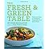 The Fresh & Green Table: Delicious Ideas for Bringing Vegetables into Every Meal