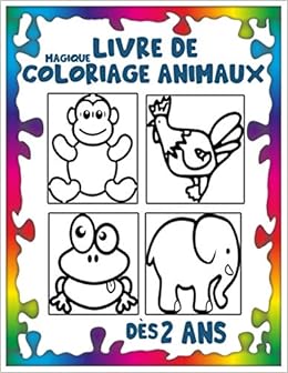 Amazon Fr Magique Livre De Coloriage Animaux Des 2 Ans Cahier De Coloriage Pour Enfants De 2 A 4 Ans Pour Garcons Et Filles 30 Animaux A Colorier 63 Pages