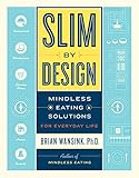 Slim by Design: Mindless Eating Solutions for Everyday Life
