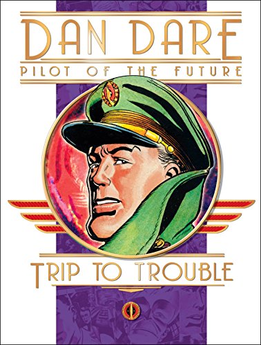 Dan Dare: Pilot of the Future: Trip to Trouble by Frank Hampson, Frank Bellamy, Eric Eden