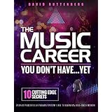 The Music Career You Don’t Have…Yet.: 10 Cutting Edge Secrets Plus a Powerfully Proven System I Use To Earn $15,000+ Each Month. (MusiCareers.com's Employment Series)