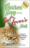 Chicken Soup for the Cat Lover's Soul: Stories of Feline Affection, Mystery and Charm (Chicken Soup Chicken Soup for the Cat Lover's Soul: Stories of Feline Affection, Mystery and Charm (Chicken Soup