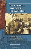 Deli Sarkis: The Scars He Carried: A Daughter Confronts the Armenian Genocide and Tells Her Father's Story