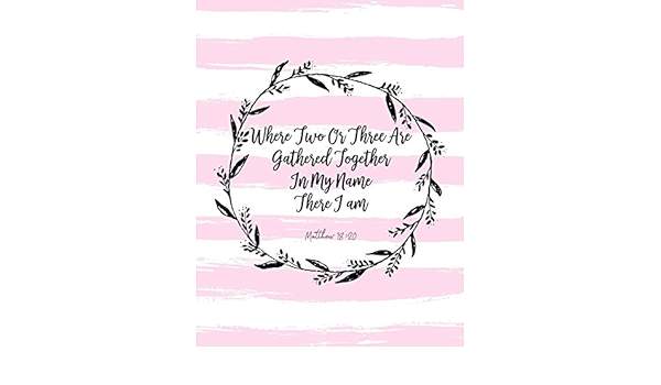 Matthew 18 20 Where Two Or Three Are Gathered Together In My Name There I Am Bible Verse Quote Cover Composition Notebook Large For All Journals 9781549559884 Amazon Com Books