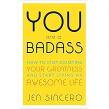 You Are a Badass®: How to Stop Doubting Your Greatness and Start Living an Awesome Life