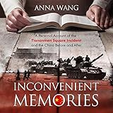 Inconvenient Memories: A Personal Account of the Tiananmen Square Incident and the China Before and by 