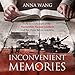 Inconvenient Memories: A Personal Account of the Tiananmen Square Incident and the China Before and by 