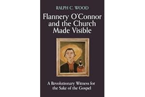 Flannery O'Connor and the Church Made Visible: A Revolutionary Witness for the Sake of the Gospel