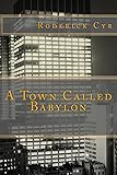 A Town Called Babylon by Roderick Cyr