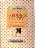 Aunt Freddie's Pantry: Southern-Style Preserves, Jellies, Chutneys, Conserves, Pickles, Relishes, Sauces...And What Goes with Them by
