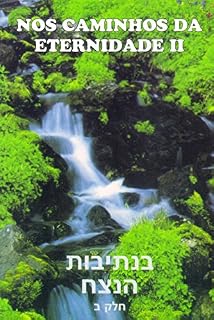 Livro Nos Caminhos da Eternidade II: Uma abordagem sobre as parashiyot e festas judaicas