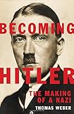 Becoming Hitler: The Making of a Nazi