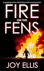 FIRE ON THE FENS a gripping crime thriller filled