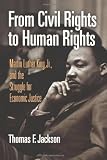 Front cover for the book From Civil Rights to Human Rights: Martin Luther King, Jr., and the Struggle for Economic Justice by Thomas F. Jackson