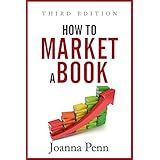 How To Market A Book: Third Edition (Books for Writers Book 2)